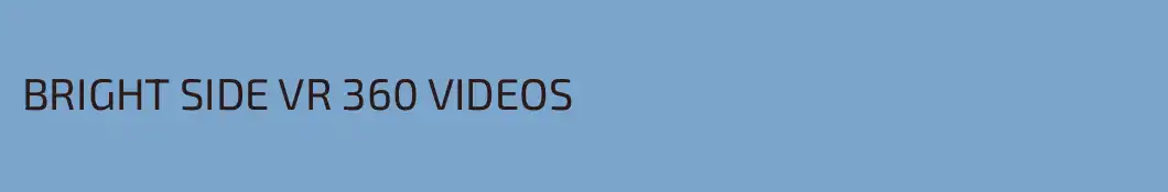 BRIGHT SIDE VR 360 VIDEOS